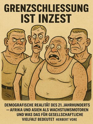 cover image of Grenzschließung ist Inzest  Demografische Realität des 21. Jahrhunderts – Afrika und Asien als Wachstumsmotoren und was das für gesellschaftliche Vielfalt bedeutet